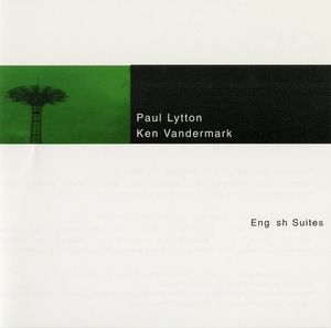 Paul Lytton & Ken Vandermark: English Suites