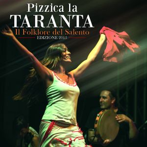 Pizzica la taranta: Il folklore del Salento, edizione 2015