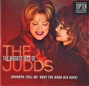 The Biggest Hits of the Judds: Grandpa (Tell Me ’bout the Good Old Days)