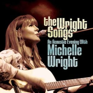 The Wright Songs: An Acoustic Evening With Michelle Wright (Live)