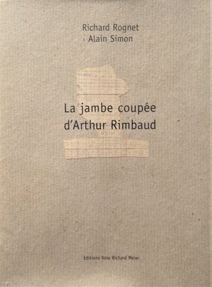 La jambe coupée d’Arthur Rimbaud