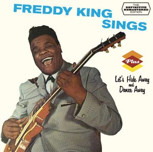 Freddy King Sings Plus Let’s Hide Away and Dance Away