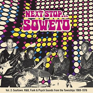 Next Stop Soweto, Volume 2: R&B, Funk & Psych Sounds From the Townships 1969-1976