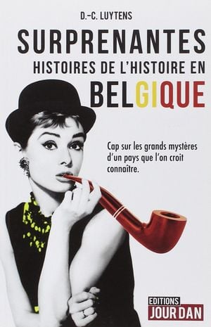 Surprenantes histoires de l'histoire en Belgique