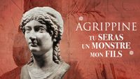 Agrippine : tu seras un monstre mon fils