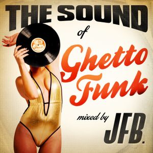 The Sound of Ghetto Funk (unmixed)
