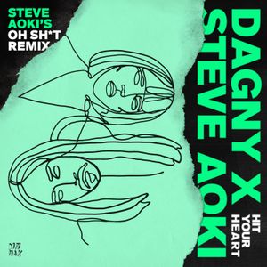 Hit Your Heart (Steve Aoki’s Oh Sh*t remix)
