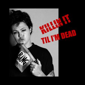 Killin’ It Til I’m Dead (Single)