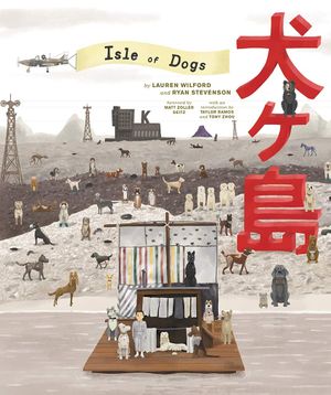 The Wes Anderson Collection : Isle of Dogs