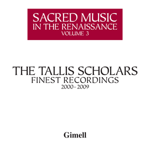 Sacred Music In The Renaissance Volume 3 - The Tallis Scholars Finest Recordings 2000-2009