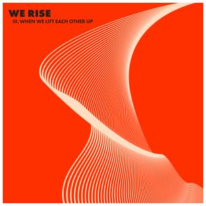 WE RISE, Pt. 3: When We Lift Each Other Up (EP)