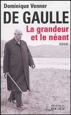 De Gaulle : La grandeur et le néant