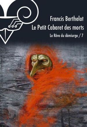 Le Petit Cabaret des morts - Le Rêve du démiurge, tome 7
