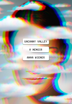 Uncanny Valley: A Memoir