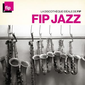 La Discothèque idéale de FIP : FIP Jazz