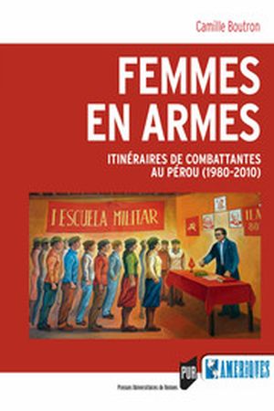 Femmes en armes : Itinéraires de combattantes au Pérou (1980-2010)