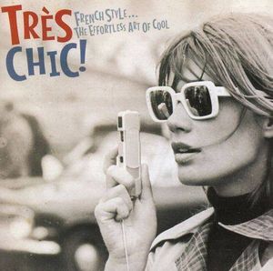 Très Chic! - French Style... The Effortless Art of Cool