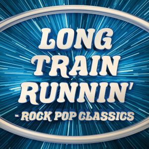 Long Train Runnin’: Rock Pop Classics