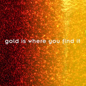 Gold is Where You Find It (Single)