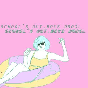 school's out, boys drool