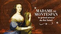 Madame de Montespan, le grand amour du Roi-Soleil