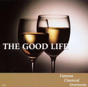 The Good Life: Famous Classical Overtures, Volume 4