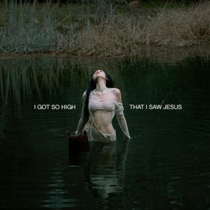I Got So High That I Saw Jesus (Single)