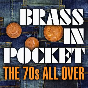 Brass in Pocket: The 70s All Over
