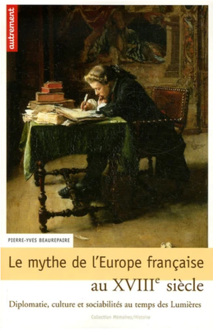 Le Mythe de l'Europe française au XVIIIe siècle