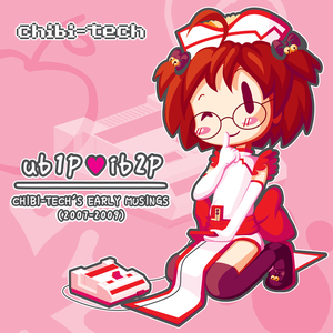 ub1P♡ib2P: chibi-tech's early musings (2007-2009)