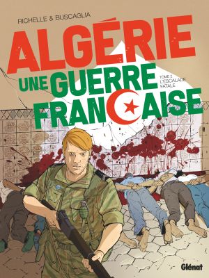 L'escalade fatale - Algérie, une guerre française Tome 2