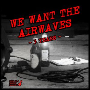 We Want the Airwaves: 3 Years