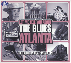 Let Me Tell You About the Blues: Atlanta - The Evolution of Atlanta Blues