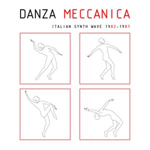 Danza Meccanica: Italian Synth Wave 1982 - 1987
