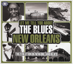 Let Me Tell You About the Blues: New Orleans - The Evolution of New Orleans Blues