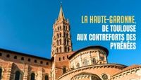 La Haute-Garonne, de Toulouse aux contreforts des Pyrénées