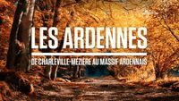 Les Ardennes, de Charleville-Mézières au Massif ardennais