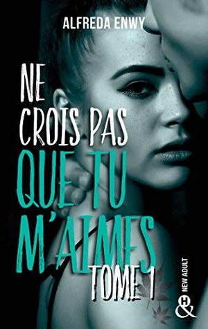 Ne crois pas que tu m'aimes // Tome 1