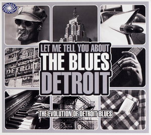 Let Me Tell You About the Blues: Detroit - The Evolution of Detroit Blues
