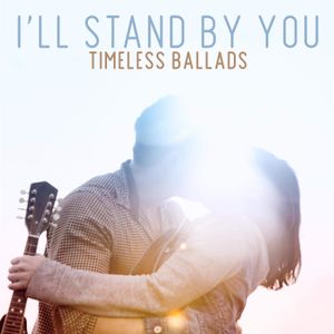 I’ll Stand by You: Timeless Ballads