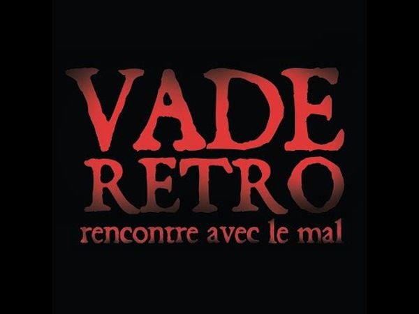 VADE RETRO : Rencontre avec le mal