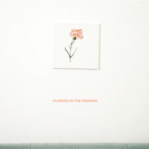 Flowers on the Weekend (Single)