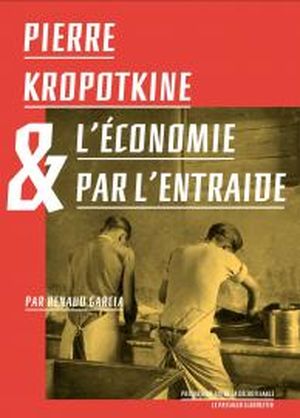 Pierre Kropotkine ou l'économie par l'entraide
