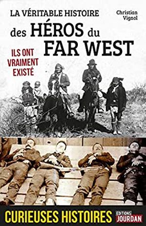 La véritable histoire des héros du Far West