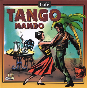 Cafe Music: Cafe Tango Mambo