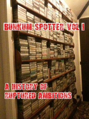 Bunkum Spotter Vol 1 - A History of Ruptured Ambitions