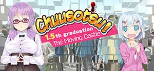 Chuusotsu - 1.5th Graduation: The Moving Castle