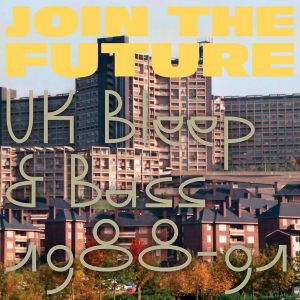 Join the Future: UK Bleep & Bass 1988-91