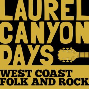 Laurel Canyon Days: West Coast Folk and Rock