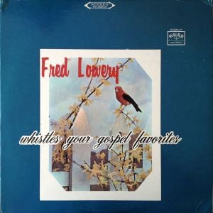 Fred Lowery Whistles Your Gospel Favorites